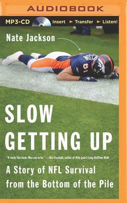 Slow Getting Up: A Story of NFL Survival from the Bottom of the Pile by Nate Jackson