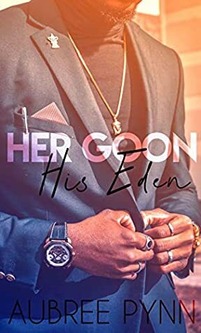 Her Goon, His Eden by Aubreé Pynn