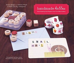 Handmade Hellos: Fresh Greeting Card Projects from First-Rate Crafters [With Envelope and Templates] by Eunice Moyle, Sabrina Moyle