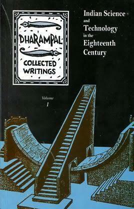 Dharampal Collected Writings Volume I: Indian Science And Technology In The Eighteenth Century by Claude Alvares, Dharampal