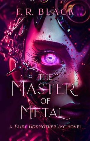 The Master of Metal by F.R. Black, F.R. Black