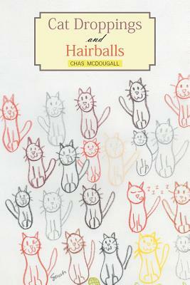 Cat Droppings and Hairballs by Chas McDougall