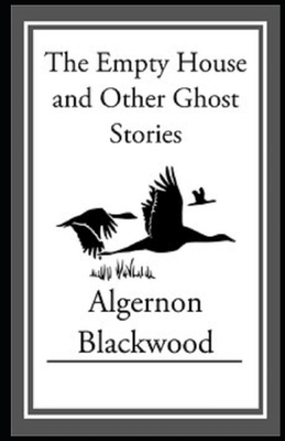 The Empty House and Other Ghost Stories Illustrated by Algernon Blackwood