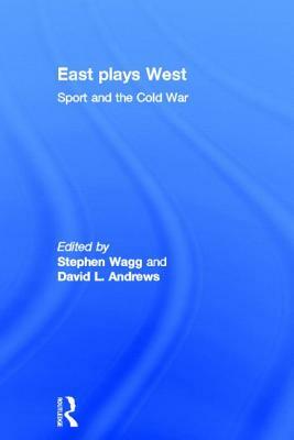 East Plays West: Sport and the Cold War by 