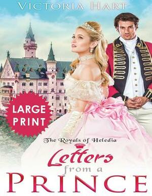 Letters from a Prince ***Large Print Edition***: The Royals of Heledia by Victoria Hart