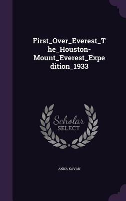 First_over_everest_the_houston-Mount_everest_expedition_1933 by Anna Kavan