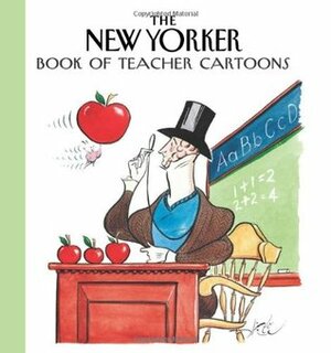 The New Yorker Book of Teacher Cartoons by James Stevenson, Robert Mankoff, Chon Day, Syd Hoff, Lee Lorenz, Charles Barsotti, Whitney Darrow Jr., Jack Ziegler, Roz Chast, Michael Maslin