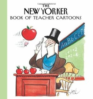 The New Yorker Book of Teacher Cartoons by Jack Ziegler, Robert Mankoff, Lee Lorenz, Whitney Darrow Jr., Roz Chast, Syd Hoff, James Stevenson, Charles Barsotti, Chon Day, Michael Maslin