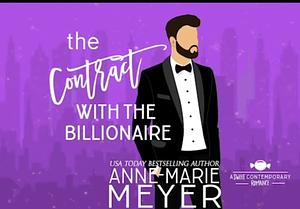  The Contract with the Billionaire by Anne-Marie Meyer