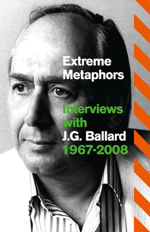 Extreme Metaphors by J.G. Ballard, Simon Sellars, Dan O'Hara