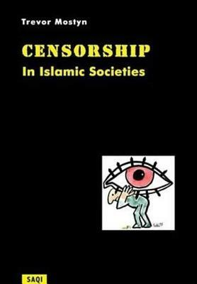 Censorship in Islamic Societies by Trevor Mostyn