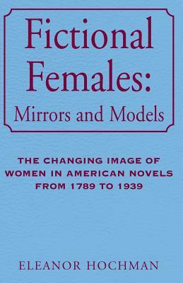 Fictional Females: Mirrors and Models by Eleanor Hochman
