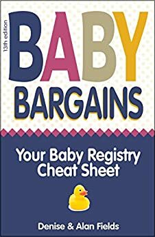 Baby Bargains: 2019 update! Your Baby Registry Cheat Sheet (13th edition) by Denise Fields, Alan Fields
