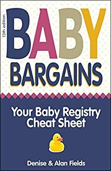 Baby Bargains: 2019 update! Your Baby Registry Cheat Sheet (13th edition) by Alan Fields, Denise Fields