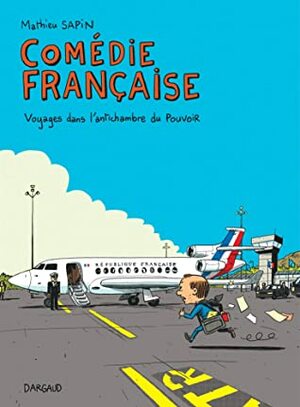 Comédie française, voyages dans l'antichambre du pouvoir by Mathieu Sapin
