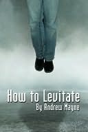 How to Levitate by Andrew Mayne