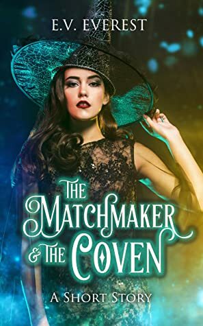 The Matchmaker & the Coven by E.V. Everest
