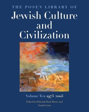 The Posen Library of Jewish Culture and Civilization, Volume 10, Volume 10: 1973-2005 by 