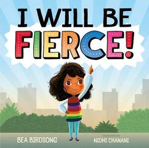 I Will Be Fierce by Cailín McCarthy Garfunkel, Nidhi Chanani, Bea Birdsong