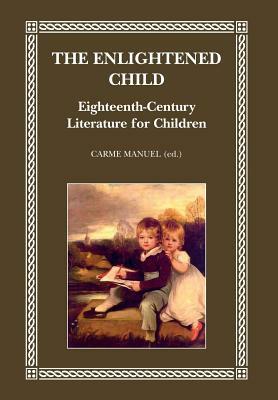 The Enlightened Child: Eighteenth-Century Literature for Children by Carme Manuel