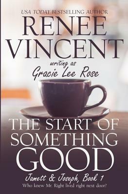 The Start of Something Good by Renee Vincent, Gracie Lee Rose