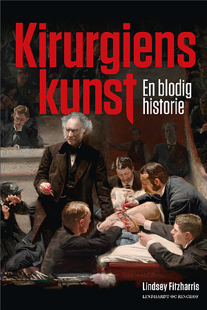 Kirurgiens kunst : en blodig historie by Lindsey Fitzharris