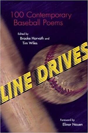 Line Drives: 100 Contemporary Baseball Poems by Brooke Horvath, Brooke Horvath, Elinor Nauen