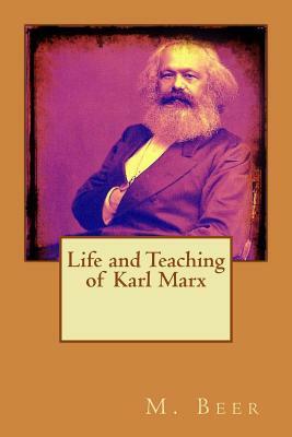 Life and Teaching of Karl Marx by M. Beer