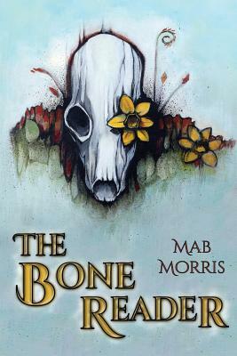 The Bone Reader by Mab Morris