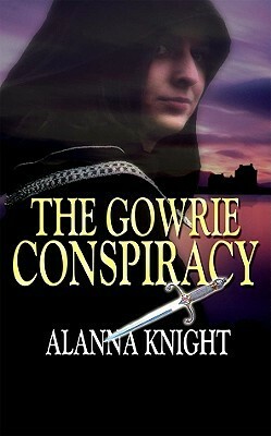 The Gowrie Conspiracy by Alanna Knight