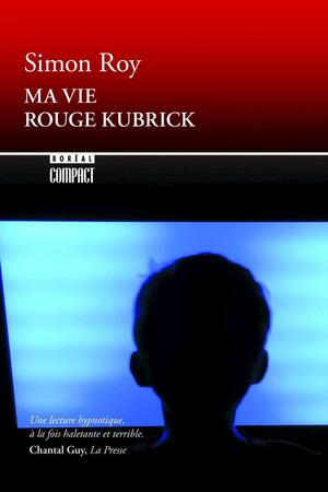 Ma vie rouge Kubrick by Simon Roy