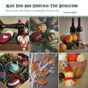 Make Your Own Christmas Tree Decorations by Susan Yeates