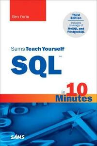 Sams Teach Yourself SQL™ in 10 Minutes by Ben Forta