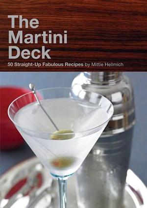 Martini Deck: 50 Straight-Up Fabulous Recipes by Mittie Hellmich