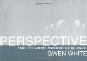 Perspective: A Guide for Artists, Architects and Designers by Gwen White