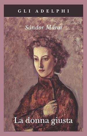 La donna giusta by Sándor Márai