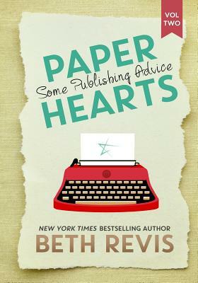 Paper Hearts, Volume 2: Some Publishing Advice by Beth Revis