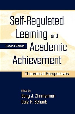 Self-Regulated Learning and Academic Achievement: Theoretical Perspectives by 