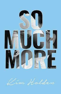 So Much More by Kim Holden