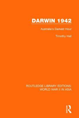 Darwin 1942 (Rle World War II in Asia) by Timothy Hall