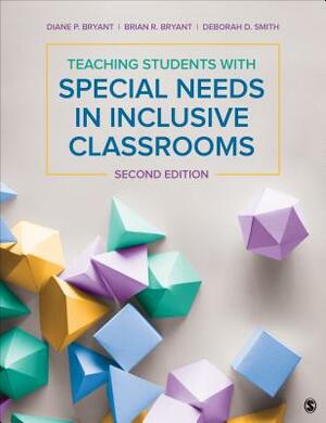 Teaching Students with Special Needs in Inclusive Classrooms by Brian R. Bryant, Deborah D. Smith, Diane P. Bryant