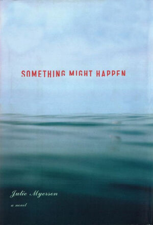 Something Might Happen: A Novel by Julie Myerson