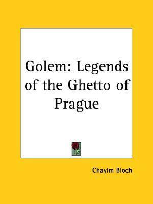 Golem: Legends of the Ghetto of Prague by Chayim Bloch