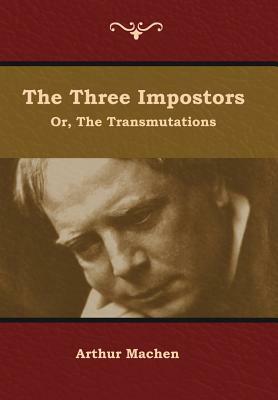 The Three Impostors; or, The Transmutations by Arthur Machen