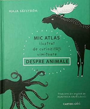 Mic atlas ilustrat de curiozități uimitoare despre animale by Maja Säfström