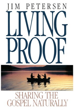 Living Proof: Sharing the Gospel Naturally by Jim Petersen, Jerusha Clark