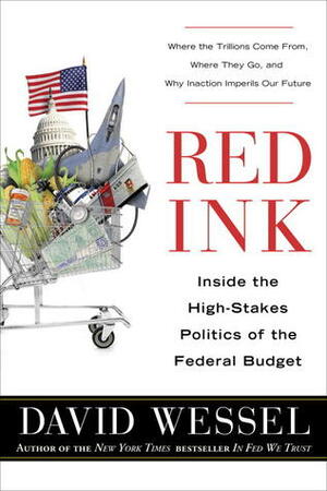 Red Ink: Inside the High-Stakes Politics of the Federal Budget by David Wessel