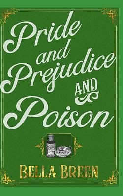 Pride and Prejudice and Poison: A Pride and Prejudice Novel Variation by Bella Breen