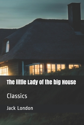 The little Lady of the big House: Classics by Jack London