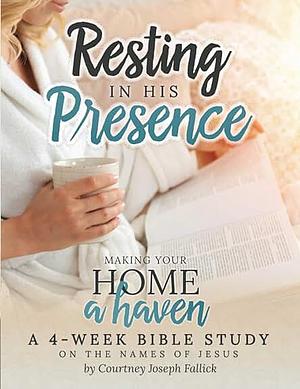Resting in His Presence by Courtney Joseph Fallick